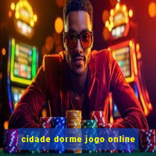 cidade dorme jogo online